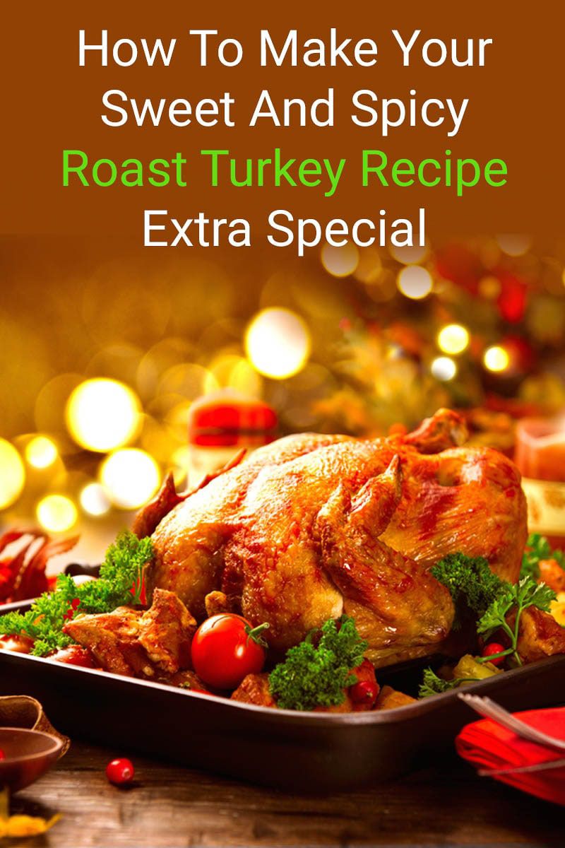 How To Make Your Sweet And Spicy Roast Turkey Recipe